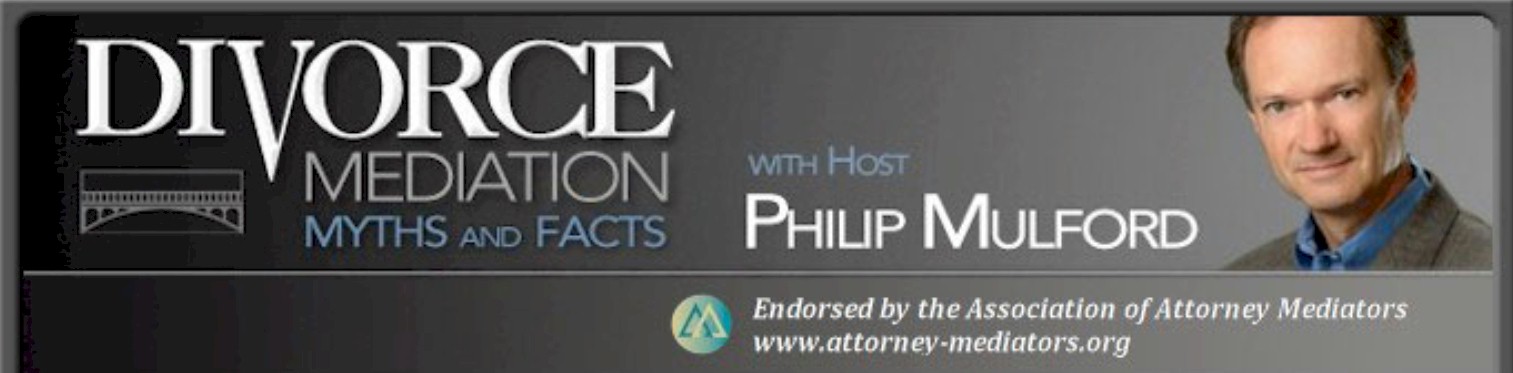 Divorce Mediation: Myths & Facts Hosted by Philip Mulford, J.D